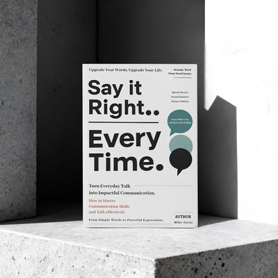 Say It Right: Turn Everyday Talk Into Impactful Conversation